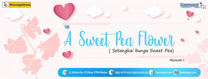 A Sweet Pea Flower Eps. 1